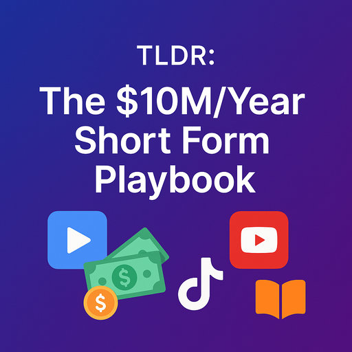 TLDR; The $10M/Year Short Form Playbook